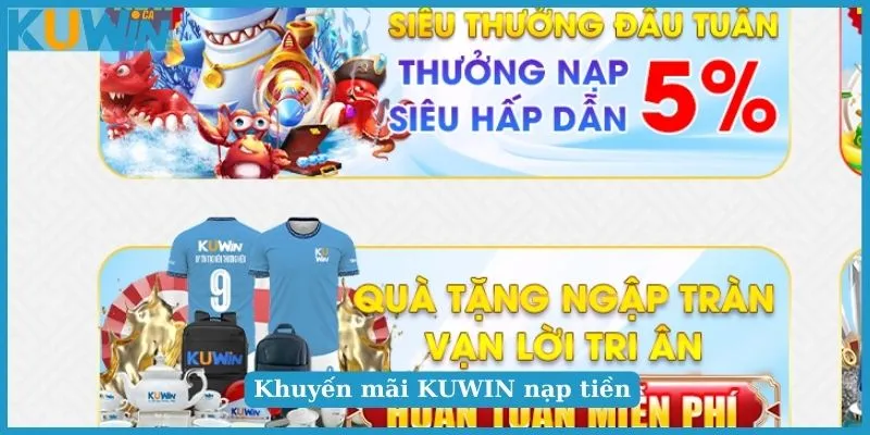 Khuyến Mãi KUWIN - Thưởng Không Giới Hạn Với Ưu Đãi Hấp Dẫn 2 Khuyến mãi KUWIN nạp tiền tăng vốn cược